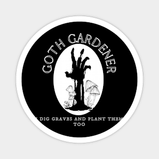 Goth Gardener | "I Dig Graves and Plant Them Too" Zombie Hand Magnet